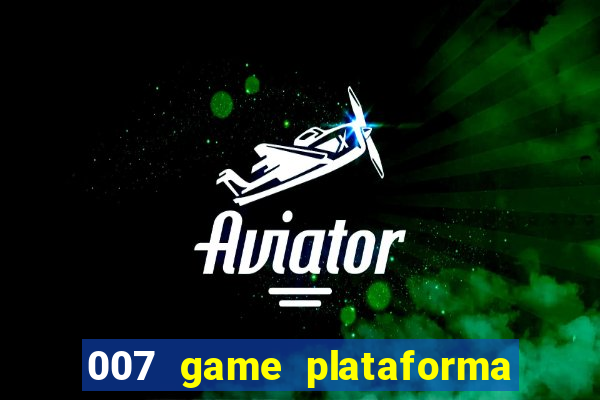 007 game plataforma paga mesmo
